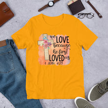 Load image into Gallery viewer, We Love Because He First Loved Us Short-Sleeve Unisex T-Shirt
