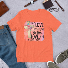 Load image into Gallery viewer, We Love Because He First Loved Us Short-Sleeve Unisex T-Shirt
