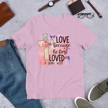 Load image into Gallery viewer, We Love Because He First Loved Us Short-Sleeve Unisex T-Shirt
