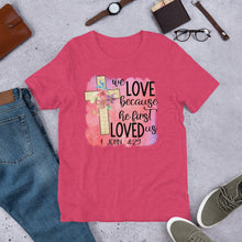 Load image into Gallery viewer, We Love Because He First Loved Us Short-Sleeve Unisex T-Shirt
