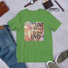 Load image into Gallery viewer, We Love Because He First Loved Us Short-Sleeve Unisex T-Shirt
