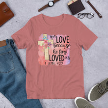 Load image into Gallery viewer, We Love Because He First Loved Us Short-Sleeve Unisex T-Shirt
