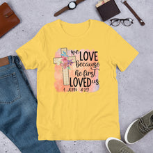 Load image into Gallery viewer, We Love Because He First Loved Us Short-Sleeve Unisex T-Shirt
